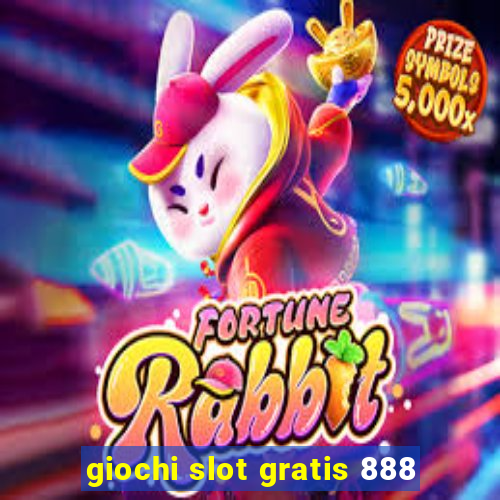 giochi slot gratis 888