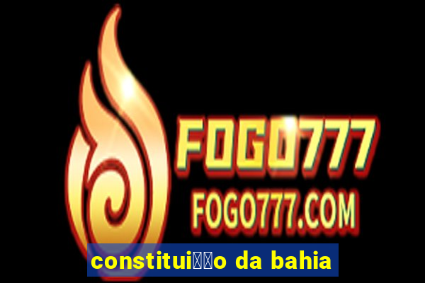 constitui莽茫o da bahia