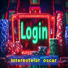 interestelar oscar interestelar quantos oscar