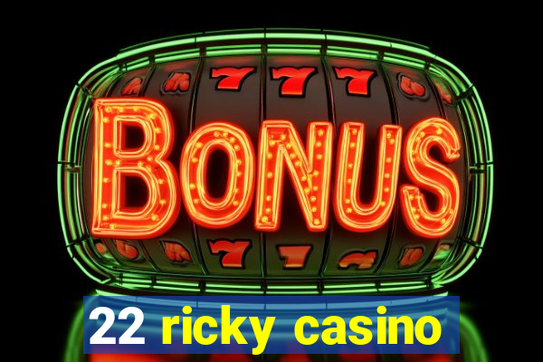 22 ricky casino