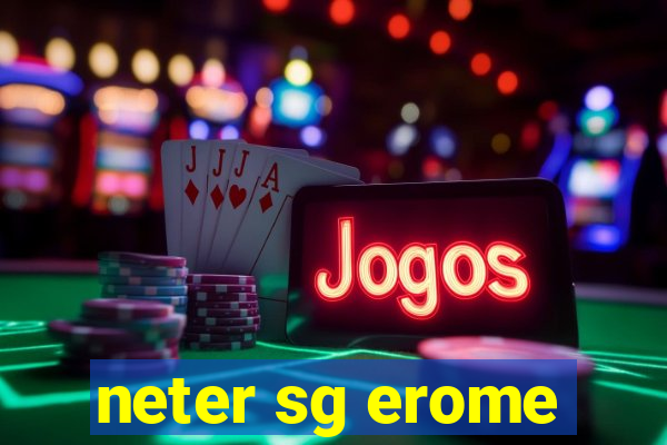 neter sg erome