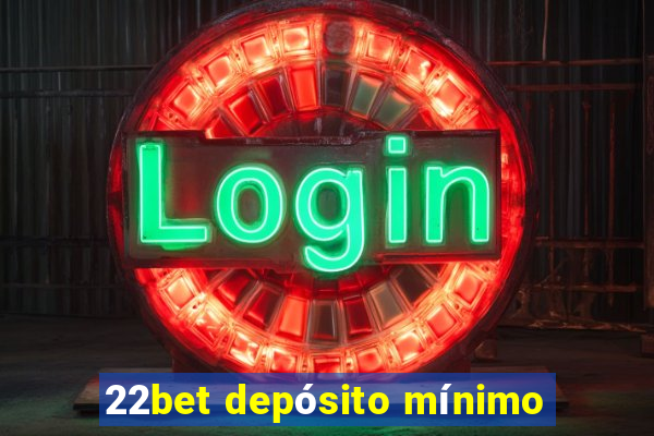 22bet depósito mínimo