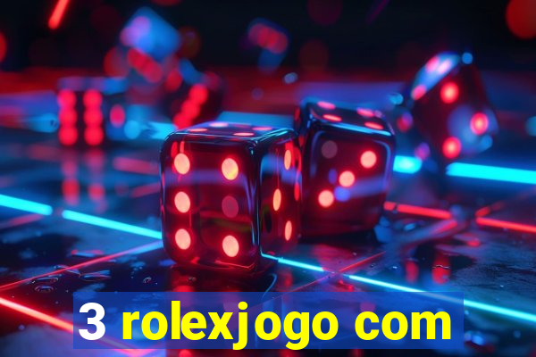 3 rolexjogo com