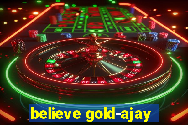 believe gold-ajay