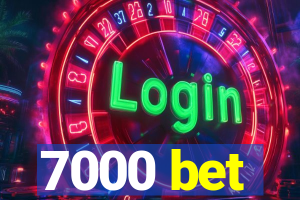 7000 bet