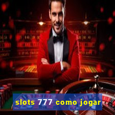 slots 777 como jogar