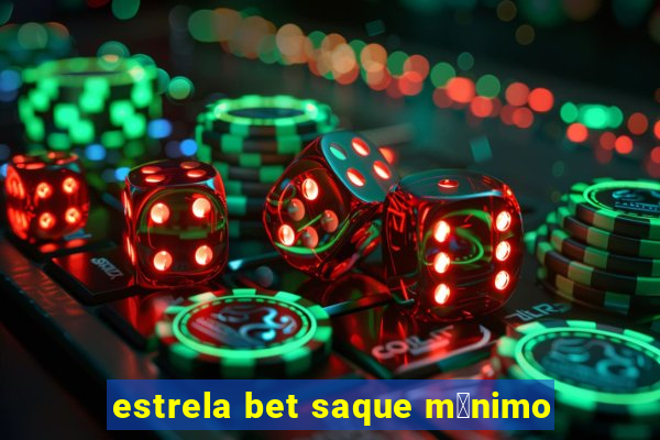 estrela bet saque m铆nimo