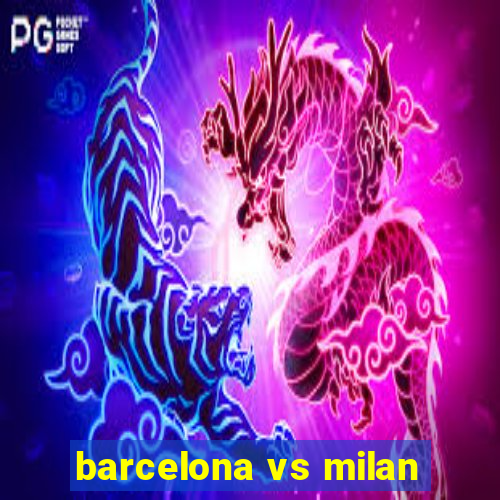 barcelona vs milan