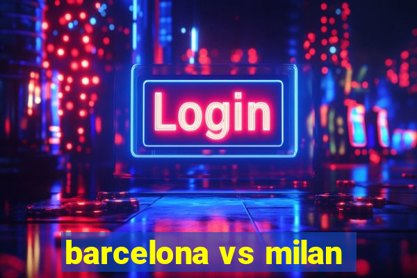 barcelona vs milan