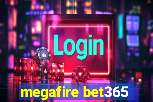 megafire bet365