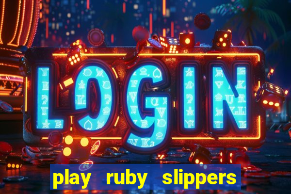 play ruby slippers slot online