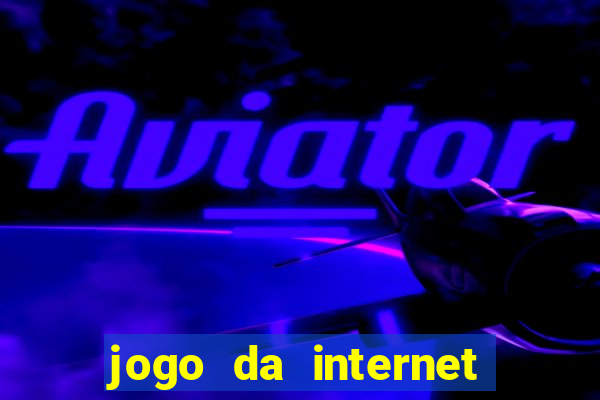 jogo da internet que ganha dinheiro