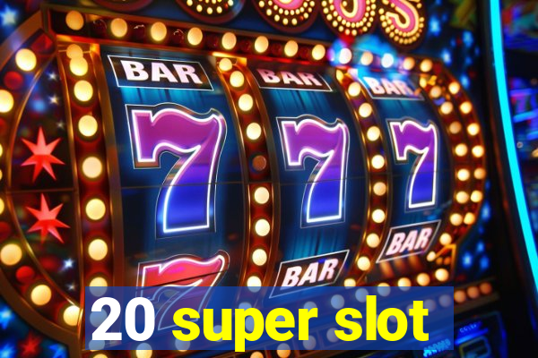 20 super slot