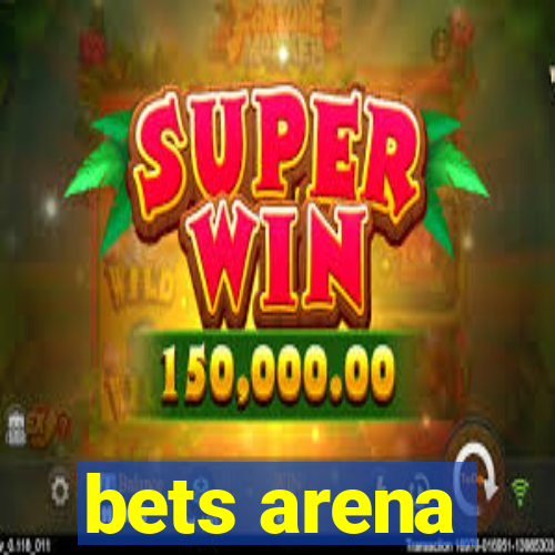 bets arena