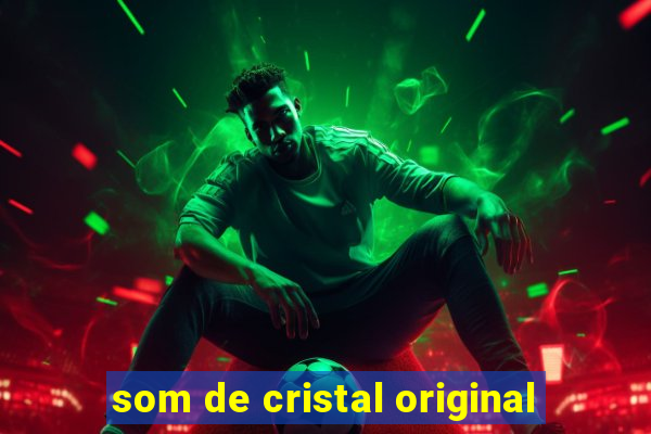 som de cristal original