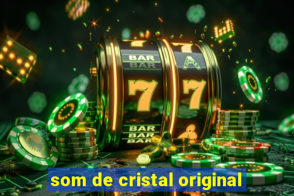 som de cristal original