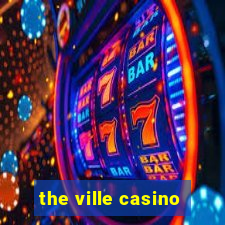 the ville casino