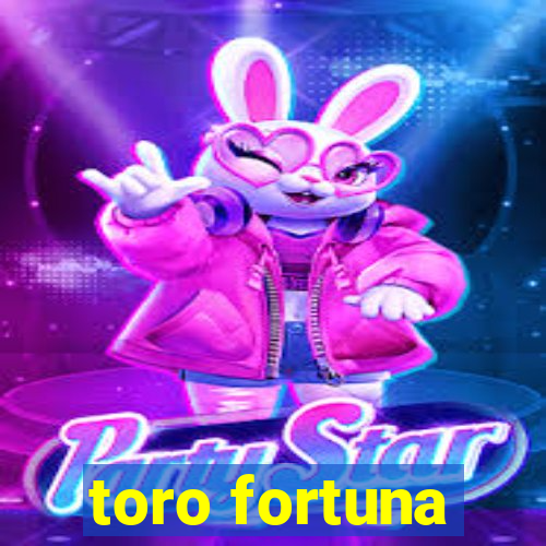 toro fortuna