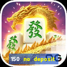 150 no deposit bonus rich casino