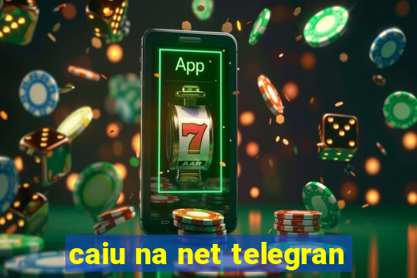 caiu na net telegran