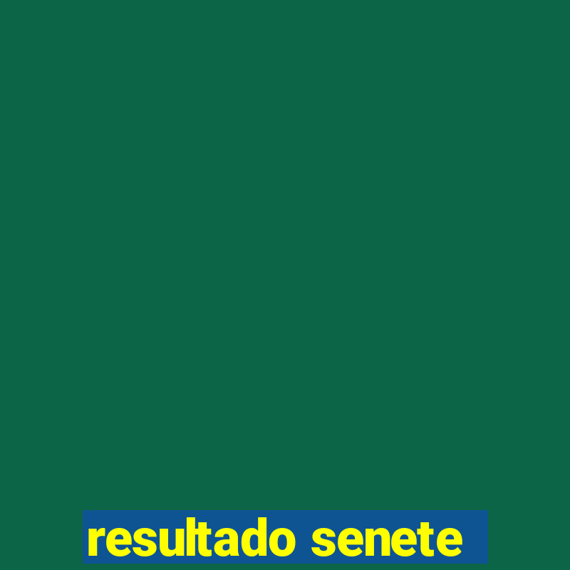 resultado senete