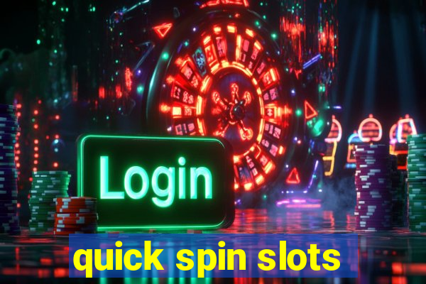 quick spin slots