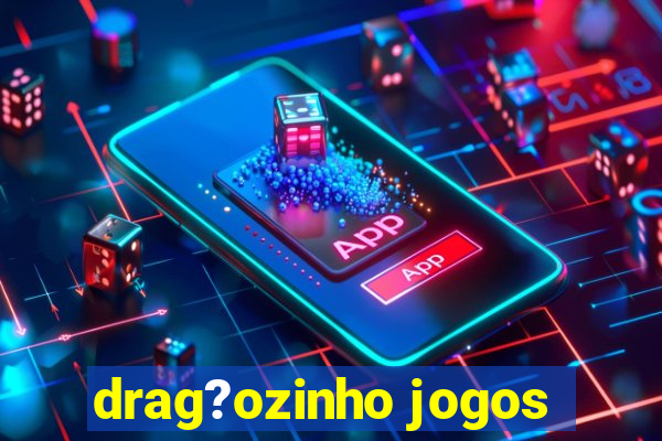 drag?ozinho jogos