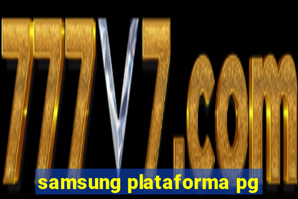 samsung plataforma pg