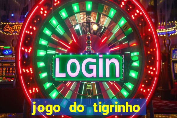 jogo do tigrinho que paga dinheiro