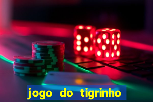 jogo do tigrinho que paga dinheiro