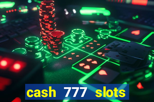 cash 777 slots paga mesmo