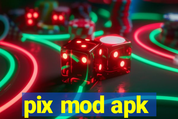 pix mod apk