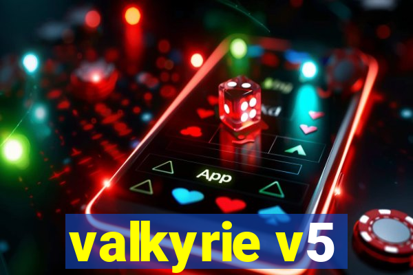 valkyrie v5