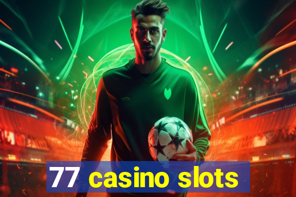 77 casino slots