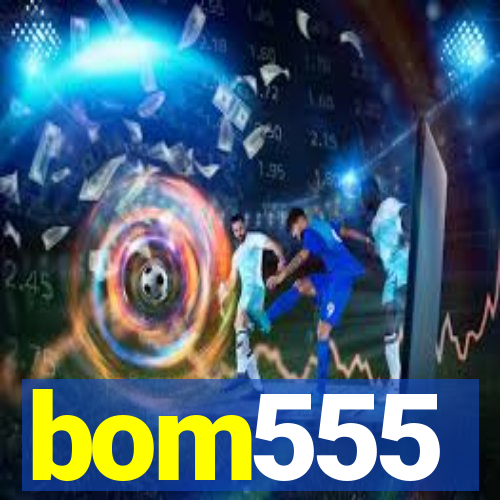 bom555