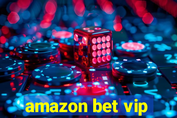 amazon bet vip