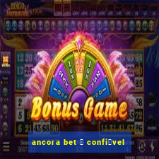 ancora bet 茅 confi谩vel