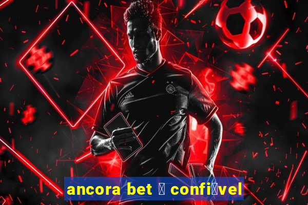 ancora bet 茅 confi谩vel