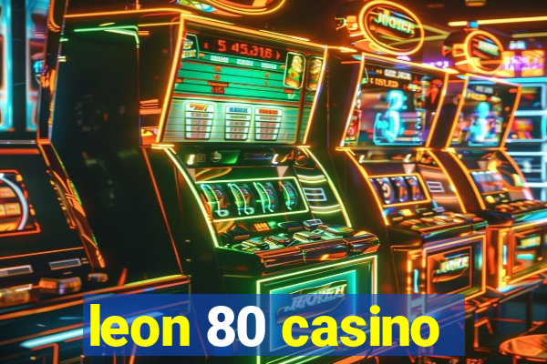 leon 80 casino