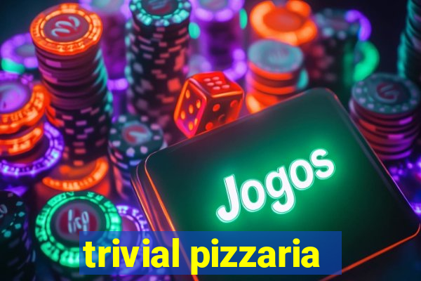 trivial pizzaria