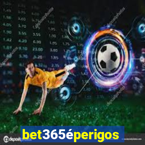 bet365éperigoso