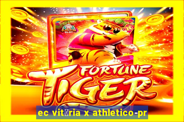 ec vit贸ria x athletico-pr