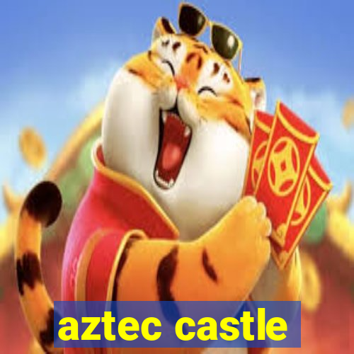 aztec castle