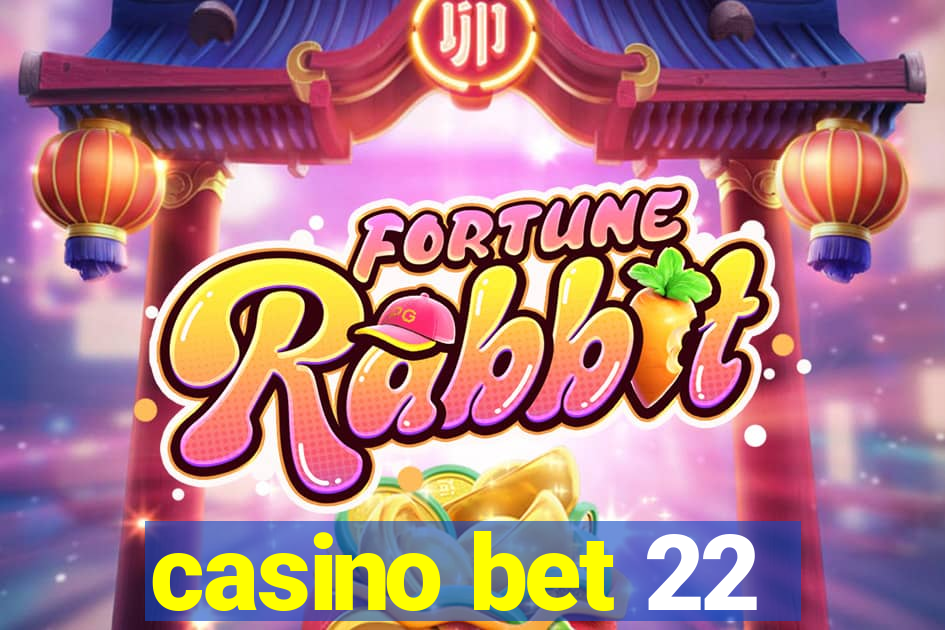 casino bet 22