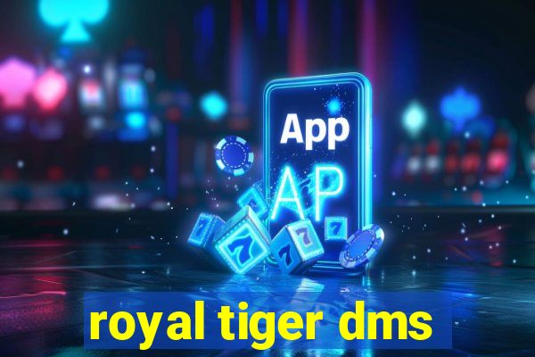 royal tiger dms