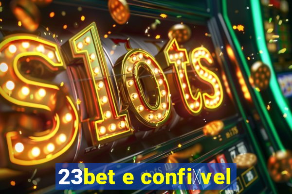 23bet e confi谩vel