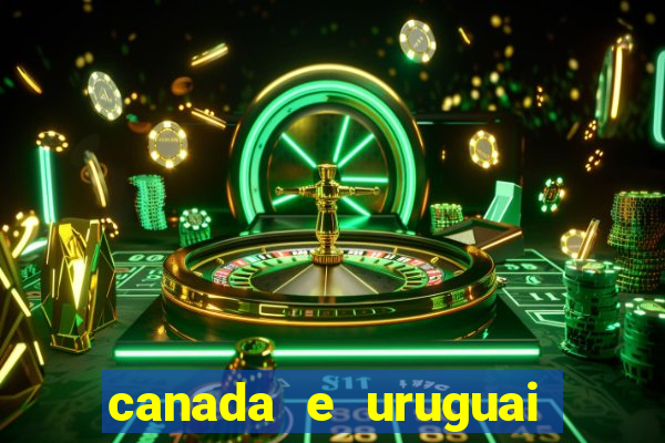 canada e uruguai onde assistir