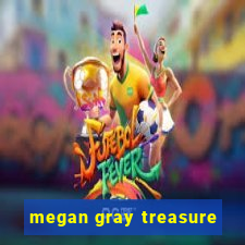 megan gray treasure