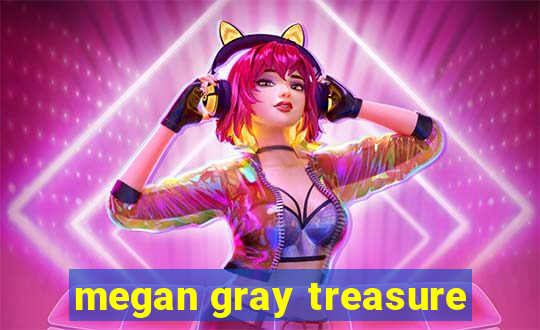 megan gray treasure