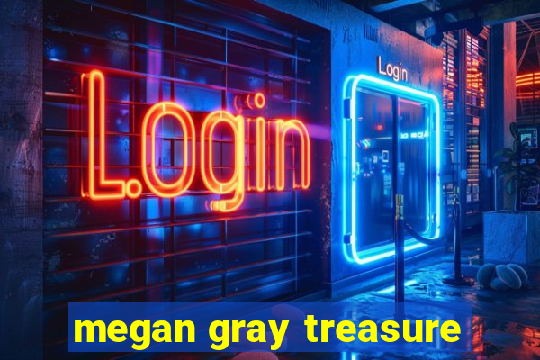 megan gray treasure